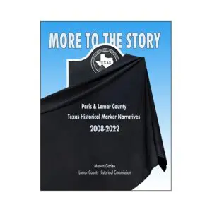 More to the Story - Paris & Lamar County - Texas County Marker Narratives 2008-2022